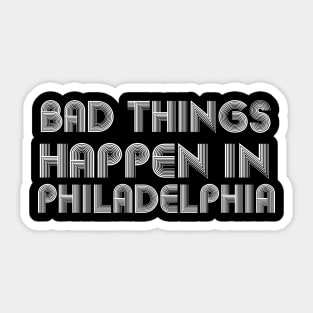 Bad Things Happen In Philadelphia bad things happen in philadelphia trump Sticker